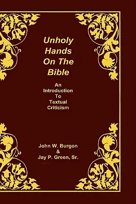 Des mains impies sur la Bible : Une introduction à la critique textuelle - Unholy Hands on the Bible: An Introduction to Textual Criticism