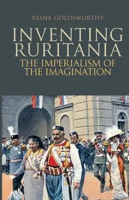 Inventer la Ruritanie - L'impérialisme de l'imagination - Inventing Ruritania - The Imperialism of the Imagination