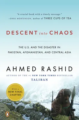 La descente vers le chaos : Les États-Unis et le désastre au Pakistan, en Afghanistan et en Asie centrale - Descent Into Chaos: The U.S. and the Disaster in Pakistan, Afghanistan, and Central Asia