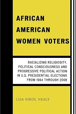 Les électrices afro-américaines : Religiosité racialisante, conscience politique et action politique progressiste dans les élections présidentielles américaines depuis le début des années 1990 - African American Women Voters: Racializing Religiosity, Political Consciousness and Progressive Political Action in U.S. Presidential Elections from