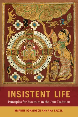 La vie insistante : Principes de bioéthique dans la tradition jaïne - Insistent Life: Principles for Bioethics in the Jain Tradition