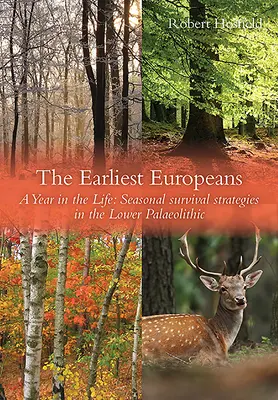 Les premiers Européens : Une année dans la vie : Stratégies de survie au Paléolithique inférieur - The Earliest Europeans: A Year in the Life: Survival Strategies in the Lower Palaeolithic