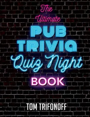 L'ultime livre de quiz de soirée pour les pubs - The Ultimate Pub Trivia Quiz Night Book