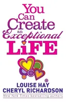 Vous pouvez créer une vie exceptionnelle - Conversations avec Louise Hay et Cheryl Richardson - You Can Create an Exceptional Life - Candid Conversations with Louise Hay and Cheryl Richardson