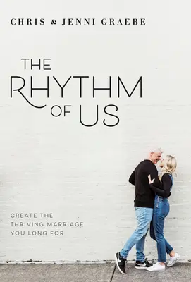 Le rythme de notre vie : créer le mariage prospère auquel vous aspirez - The Rhythm of Us: Create the Thriving Marriage You Long for