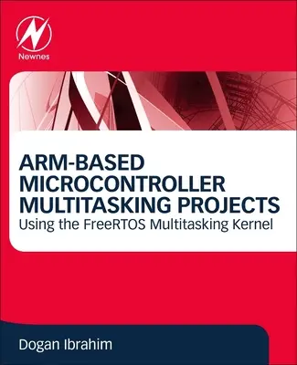 Projets de microcontrôleurs armés multitâches : Utilisation du noyau multitâche Freertos - Arm-Based Microcontroller Multitasking Projects: Using the Freertos Multitasking Kernel