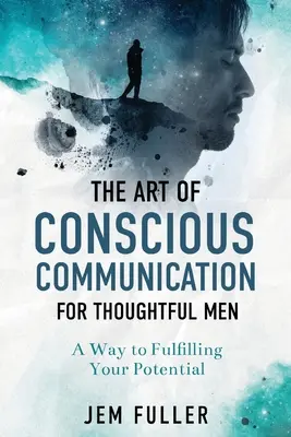 L'art de la communication consciente pour les hommes réfléchis - The Art of Conscious Communication for Thoughtful Men