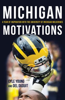 Les motivations du Michigan : Une année d'inspiration avec les Wolverines de l'Université du Michigan - Michigan Motivations: A Year of Inspiration with the University of Michigan Wolverines