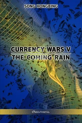 Guerre des devises V : La pluie qui vient - Currency Wars V: The Coming Rain