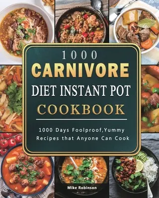 1000 Carnivore Diet Instant Pot Cookbook : 1000 Days Foolproof, Yummy Recipes that Anyone Can Cook (1000 jours de recettes infaillibles et délicieuses que tout le monde peut cuisiner) - 1000 Carnivore Diet Instant Pot Cookbook: 1000 Days Foolproof, Yummy Recipes that Anyone Can Cook