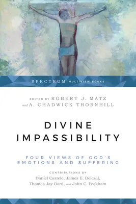 L'impassibilité divine : Quatre points de vue sur les émotions et la souffrance de Dieu - Divine Impassibility: Four Views of God's Emotions and Suffering