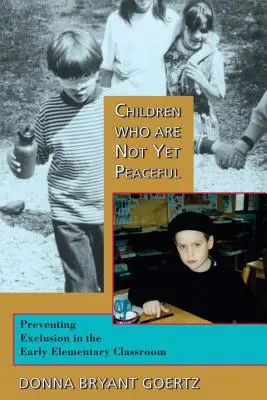 Les enfants qui ne sont pas encore pacifiques : Prévenir l'exclusion dans les premières classes de l'enseignement élémentaire - Children Who Are Not Yet Peaceful: Preventing Exclusion in the Early Elementary Classroom