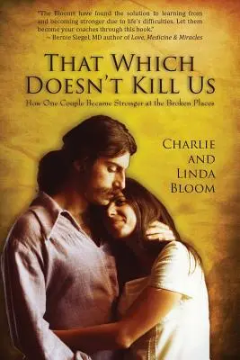 Ce qui ne nous tue pas : Comment un couple est devenu plus fort dans les endroits brisés - That Which Doesn't Kill Us: How One Couple Became Stronger at the Broken Places