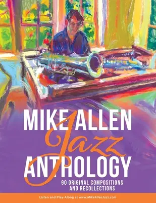 Mike Allen Jazz Anthology : 90 compositions originales et souvenirs - Mike Allen Jazz Anthology: 90 Original Compositions and Recollections