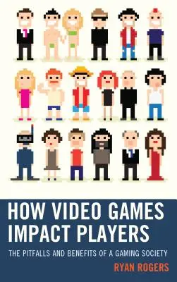 L'impact des jeux vidéo sur les joueurs : Les pièges et les avantages d'une société du jeu vidéo - How Video Games Impact Players: The Pitfalls and Benefits of a Gaming Society