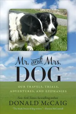 M. et Mme Chien : Nos voyages, nos épreuves, nos aventures et nos épiphanies - Mr. and Mrs. Dog: Our Travels, Trials, Adventures, and Epiphanies