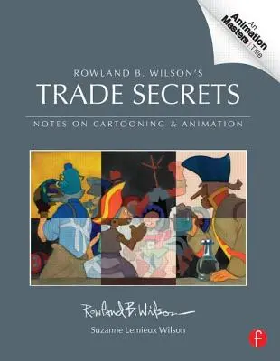 Les secrets du commerce de Rowland B. Wilson : Notes sur la caricature et l'animation - Rowland B. Wilson's Trade Secrets: Notes on Cartooning and Animation