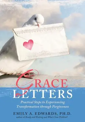 Lettres de grâce : Des étapes pratiques pour expérimenter la transformation par le pardon - Grace Letters: Practical Steps to Experiencing Transformation Through Forgiveness