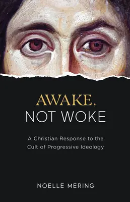 Réveillé, pas réveillé : Une réponse chrétienne au culte de l'idéologie progressiste - Awake, Not Woke: A Christian Response to the Cult of Progressive Ideology