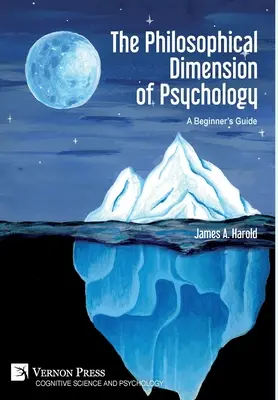 La dimension philosophique de la psychologie : Un guide pour les débutants - The Philosophical Dimension of Psychology: A Beginner's Guide