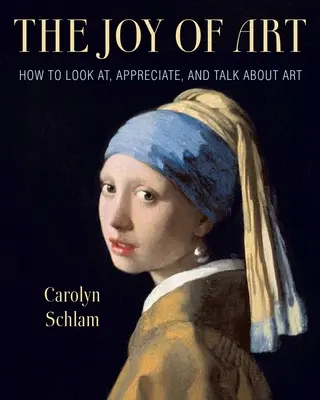 La joie de l'art : comment regarder, apprécier et parler de l'art - The Joy of Art: How to Look AT, Appreciate, and Talk about Art