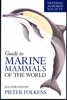 National Audubon Society Field Guide to Marine Mammals of the World (en anglais) - National Audubon Society Guide to Marine Mammals of the World