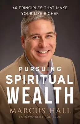 À la recherche de la richesse spirituelle : 40 principes qui rendent votre vie plus riche - Pursuing Spiritual Wealth: 40 Principles That Make Your Life Richer