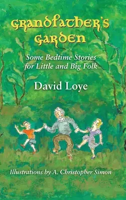 Le jardin de grand-père : Quelques histoires à dormir debout pour les petits et les grands - Grandfather's Garden: Some Bedtime Stories for Little and Big Folk