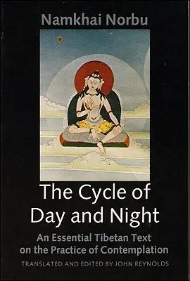 Le cycle du jour et de la nuit : Un texte tibétain essentiel sur la pratique du Dzogchen - The Cycle of Day and Night: An Essential Tibetan Text on the Practice of Dzogchen