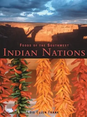 Foods of the Southwest Indian Nations (Nourritures des nations indiennes du sud-ouest) : Recettes amérindiennes traditionnelles et contemporaines [Livre de cuisine]. - Foods of the Southwest Indian Nations: Traditional and Contemporary Native American Recipes [A Cookbook]