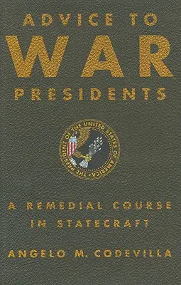 Conseils aux présidents de guerre : Un cours de rattrapage sur la conduite des affaires de l'État - Advice to War Presidents: A Remedial Course in Statecraft