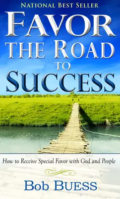 Favoriser, la voie du succès : Comment recevoir des faveurs spéciales de Dieu et des gens - Favor, the Road to Success: How to Receive Special Favor with God and People
