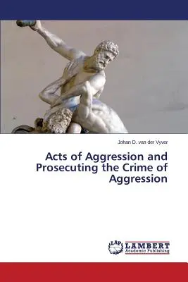 Actes d'agression et poursuite du crime d'agression - Acts of Aggression and Prosecuting the Crime of Aggression