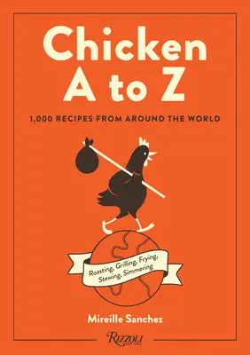 Poulet de A à Z : 1 000 recettes du monde entier - Chicken A to Z: 1,000 Recipes from Around the World