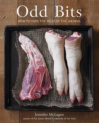 Odd Bits : Comment cuisiner le reste de l'animal [Livre de cuisine]. - Odd Bits: How to Cook the Rest of the Animal [A Cookbook]