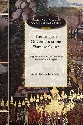 Gouvernante anglaise à la cour de Siam : Souvenirs de six années passées au palais royal de Bangkok - English Governess at the Siamese Court: Being Recollections of Six Years in the Royal Palace at Bangkok