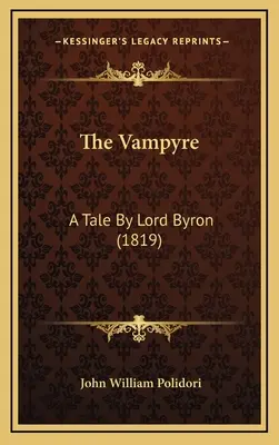 Le Vampyre : Un conte de Lord Byron (1819) - The Vampyre: A Tale By Lord Byron (1819)