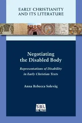 Négocier le corps handicapé : Représentations du handicap dans les textes chrétiens anciens - Negotiating the Disabled Body: Representations of Disability in Early Christian Texts