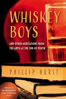 Les garçons du whisky : Et autres méditations de l'abîme de la fin de la jeunesse - Whiskey Boys: And Other Meditations from the Abyss at the End of Youth