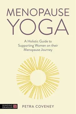 Menopause Yoga : Un guide holistique pour soutenir les femmes dans leur voyage vers la ménopause - Menopause Yoga: A Holistic Guide to Supporting Women on Their Menopause Journey