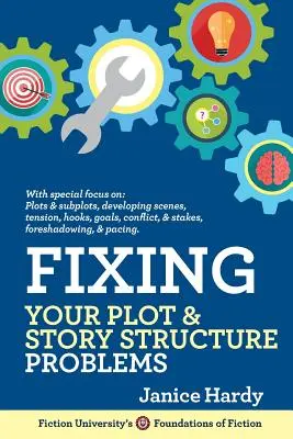 Résoudre vos problèmes d'intrigue et de structure de l'histoire : Réviser votre roman : Livre deux - Fixing Your Plot and Story Structure Problems: Revising Your Novel: Book Two