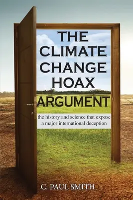 L'argument de la supercherie du changement climatique : L'histoire et la science qui révèlent une tromperie internationale majeure - The Climate Change Hoax Argument: The History and Science That Expose a Major International Deception
