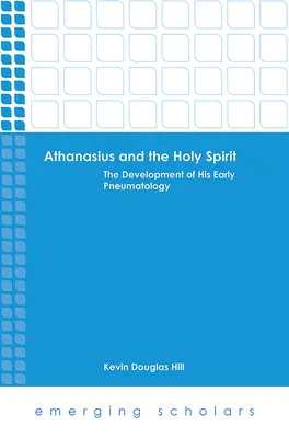 Athanase et le Saint-Esprit : Le développement de sa pneumatologie primitive - Athanasius and the Holy Spirit: The Development of His Early Pneumatology
