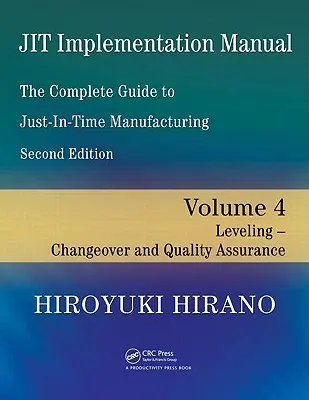 Manuel de mise en œuvre de Jit -- Le guide complet de la fabrication juste à temps : Volume 4 -- Mise à niveau -- Changement de format et assurance qualité - Jit Implementation Manual -- The Complete Guide to Just-In-Time Manufacturing: Volume 4 -- Leveling -- Changeover and Quality Assurance