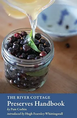 Le manuel des conserves de River Cottage : [Un livre de cuisine] - The River Cottage Preserves Handbook: [A Cookbook]