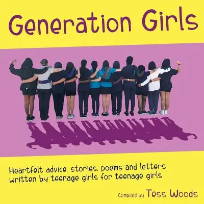 Génération filles : Des conseils, des histoires, des poèmes et des lettres sincères écrits par des adolescentes pour des adolescentes. - Generation Girls: Heartfelt advice, stories, poems and letters written by teenage girls for teenage girls.