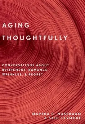 Vieillir de manière réfléchie : Conversations sur la retraite, le romantisme, les rides et les regrets - Aging Thoughtfully: Conversations about Retirement, Romance, Wrinkles, and Regrets