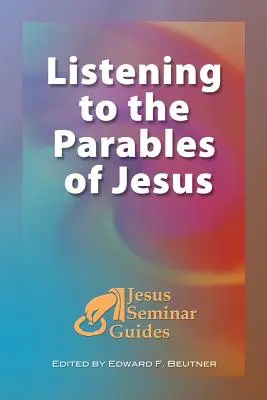 Écouter les paraboles de Jésus : (Guides du Séminaire Jésus Vol 2) - Listening to the Parables of Jesus: (Jesus Seminar Guides Vol 2)