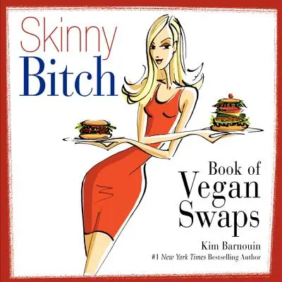 Le livre des échanges végétaliens de la garce maigre - Skinny Bitch Book of Vegan Swaps