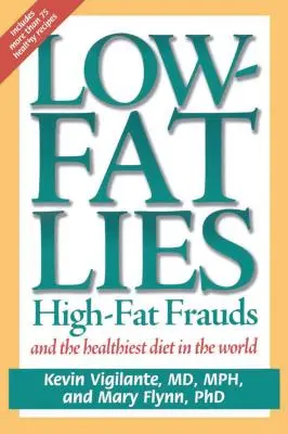 Low-Fat Lies : High Fat Frauds and the Healthiest Diet in the World (Les mensonges de l'allégé : les fraudes de l'allégé et le régime le plus sain au monde) - Low-Fat Lies: High Fat Frauds and the Healthiest Diet in the World